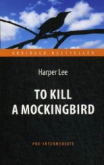 Ли Х. Убить пересмешника (Tuer un oiseau moqueur). Adaptation du livre pour la lecture en anglais. языке. Pré-intermédiaire