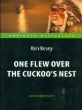 Пролетая над гнездом кукушки (One Flew over the Cuckoo`s Nest). Адаптированная книга для чтения на англ. языке. Intermediate