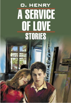 A Service of Love. Stories = Из любви к искусству. Рассказы: книга для чтения на английском языке