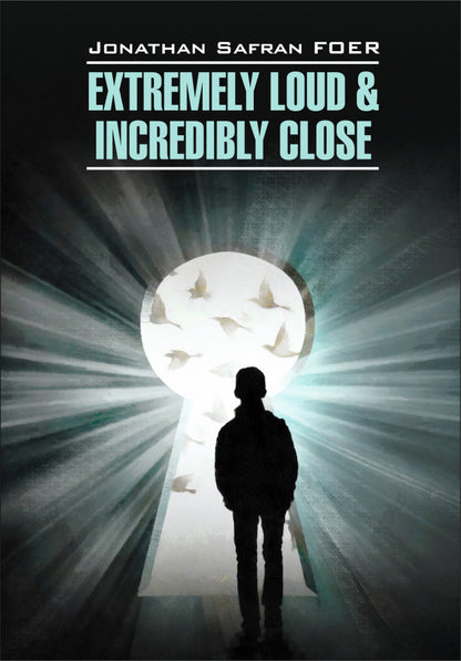 Extremely Loud &amp; Incredible Close = Жутко громко и запредельно близко: книга для чтения на английском языке