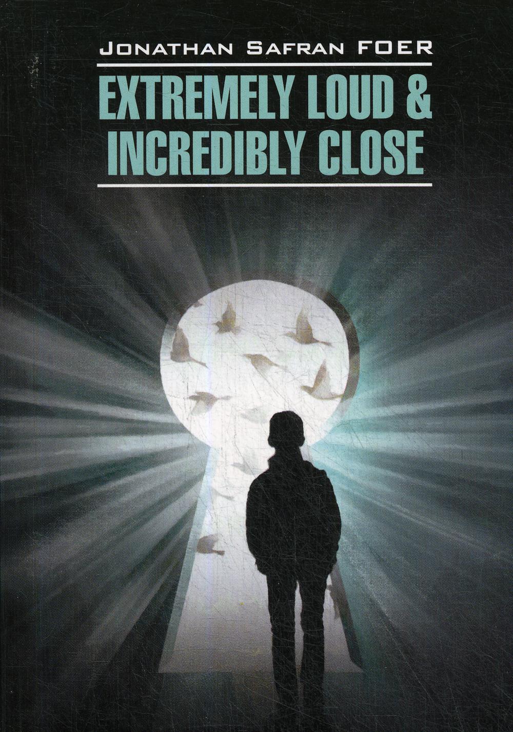 Extremely Loud &amp; Incredible Close = Жутко громко и запредельно близко: книга для чтения на английском языке
