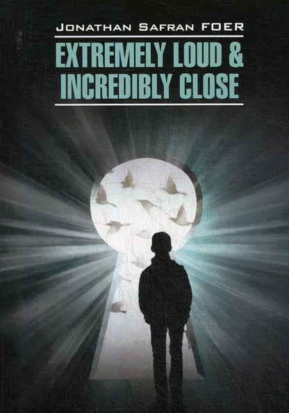 Extremely Loud &amp; Incredible Close = Жутко громко и запредельно близко: книга для чтения на английском языке