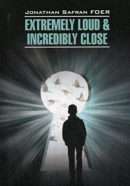 Extremely Loud &amp; Incredible Close = Жутко громко и запредельно близко: книга для чтения на английском языке