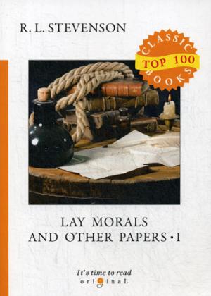 Lay Morals and Other Papers I = Коллекция эссе: на англ.яз. Stevenson R.L.
