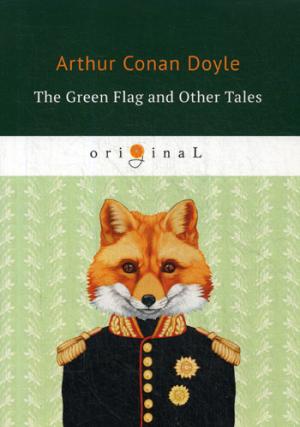 The Green Flag and Other Tales = Зеленый флаг и другие рассказы: на англ.яз