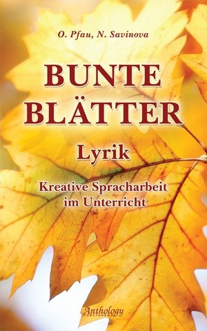 Bunte Blatter. Lyrik : Kreative Spracharbeit im Unterricht = Цвета осени. Стихи : Творческое учебное пособие.