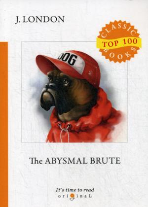 The Abysmal Brute = Лютый зверь: на англ.яз