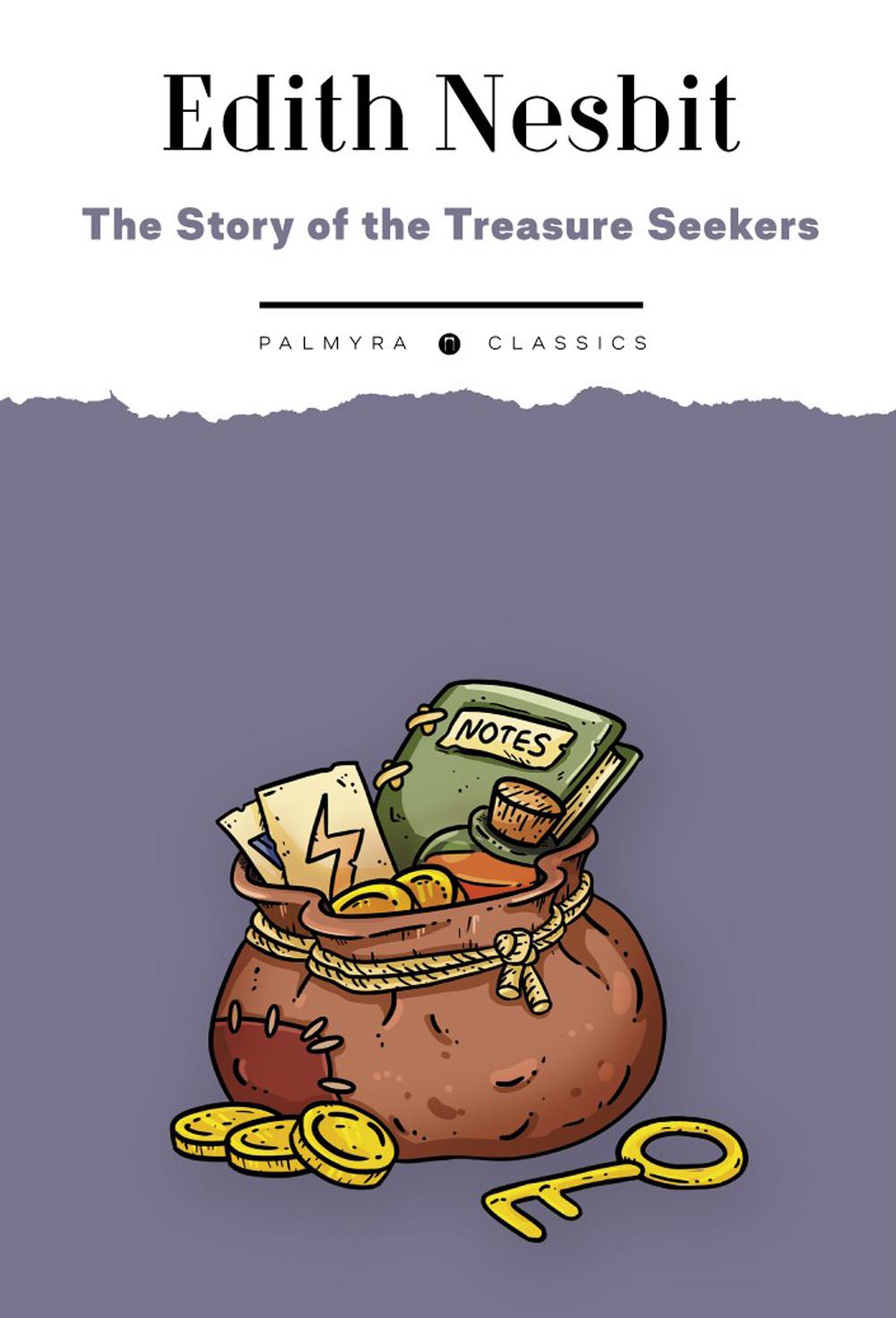 The Story of the Treasure Seekers. Being the Adventures of the Bastable Children in Search of a Fortune: на англ.яз