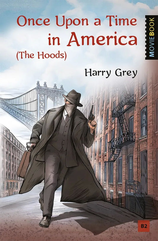 Грей. Однажды в Америке (Бандиты). Once Upon a Time in America (The Hoods). Книга для чтения на английском языке. Уровень В2. Серия "MovieBook"