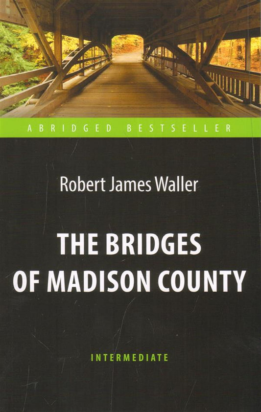 Уоллер (Waller R.D.). Мосты округа Мэдисон (The Bridges of Madison County). Адаптированная книга для чтения на англ. языке. Intermediate