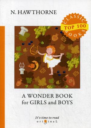 A Wonder Book for Girls and Boys = Книга Чудес для Девочек и Мальчиков: на англ.яз
