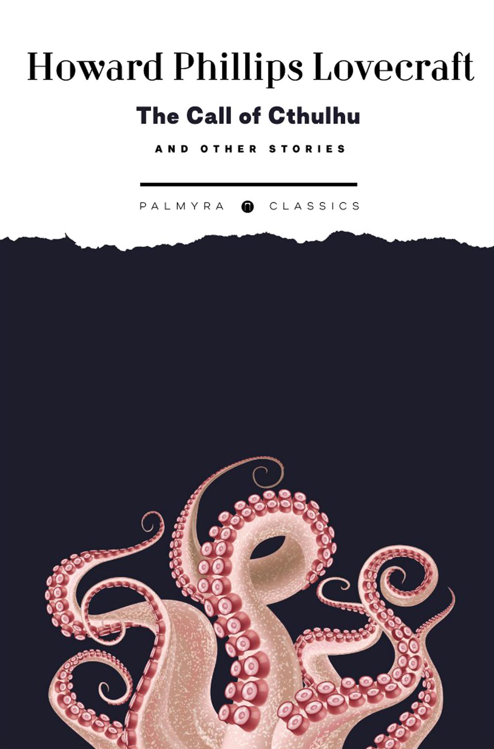 The Call of Cthulhu and Other Stories: на англ.яз