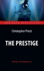 Прист. (Кристофер Прист). Престиж (The Prestige) Адаптированная книга для чтения на английском языке. язык. Уровень выше среднего