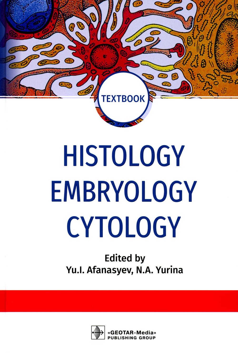 Histology, Embryology, Cytology : textbook (31.05.01 «Лечебное дело», 32.05.01 «Медико-профилактическое дело», 31.05.02 «Педиатрия» по дисциплине «Гистология, эмбриология, цитология»)