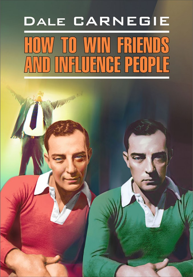 Как завоевать друзей и оказывать влияние на людей. How to win friends and influence people. (КДЧ, англ.яз.,неадаптир.). Карнеги Д.