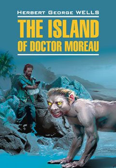 The Island of Doctor Moreau / Остров доктора Моро. Книга для чтения на английском языке